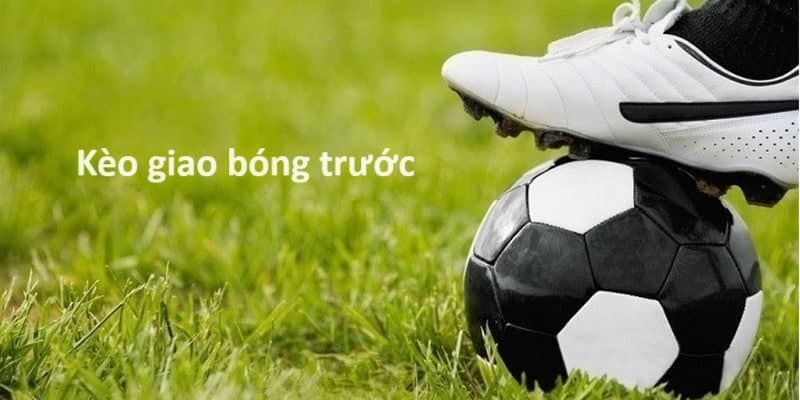 Kèo giao bóng trước tại Tài Xỉu: Bí quyết soi kèo bất bại 2 Tìm hiểu kỹ về kèo giao bóng trước hay nhất